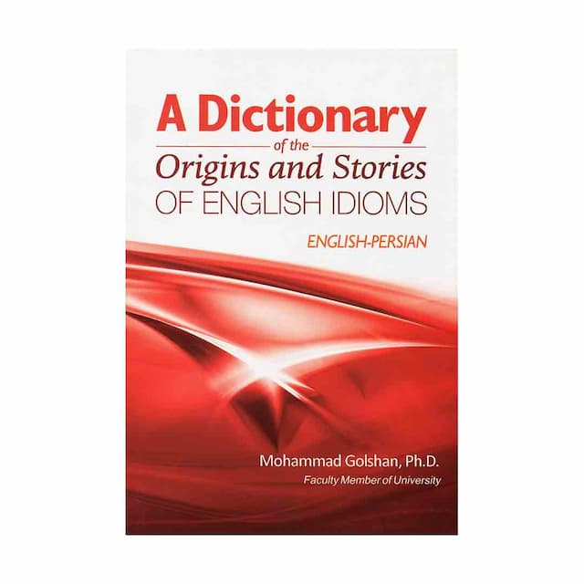 A Dictionary of the Origins and Stories of English Idioms English-Persian گلشن