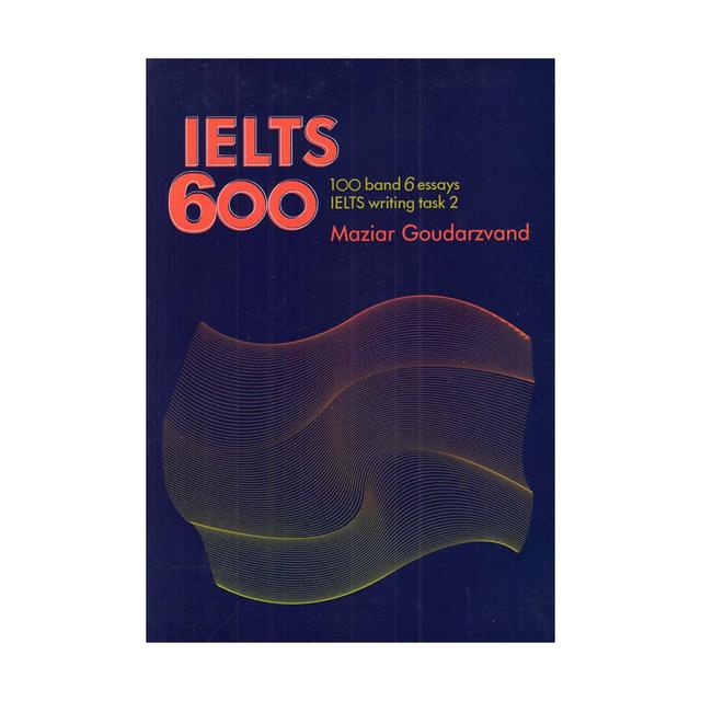 IELTS 600 (100 Band 6 Essays IELTS Writing Task 2)