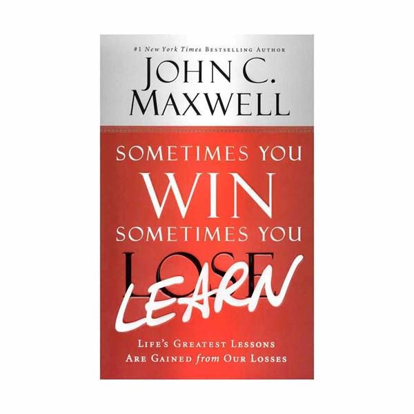 Sometimes You Win--Sometimes You Learn: Life's Greatest Lessons Are Gained from Our Losses