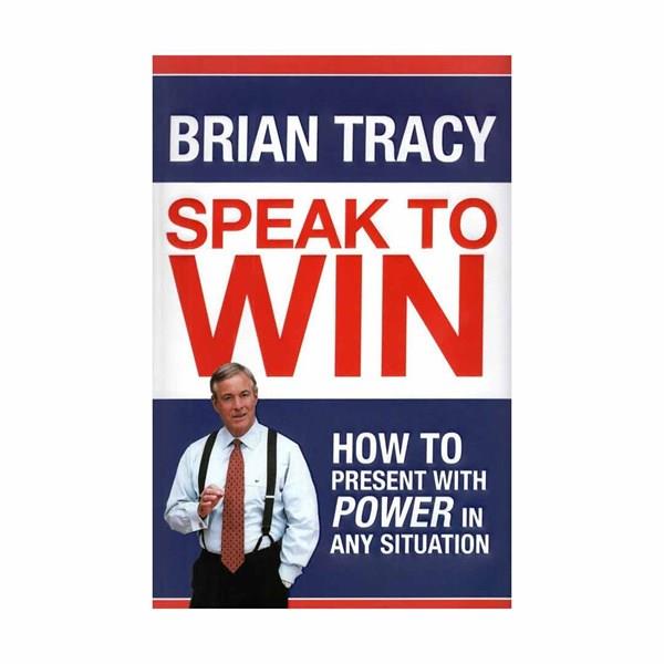Speak to Win by Brian Tracy