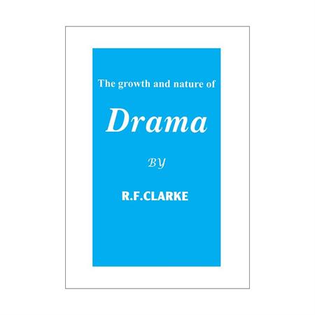 The-Growth-and-Nature-of-Drama-by-R-F-Clarke_2