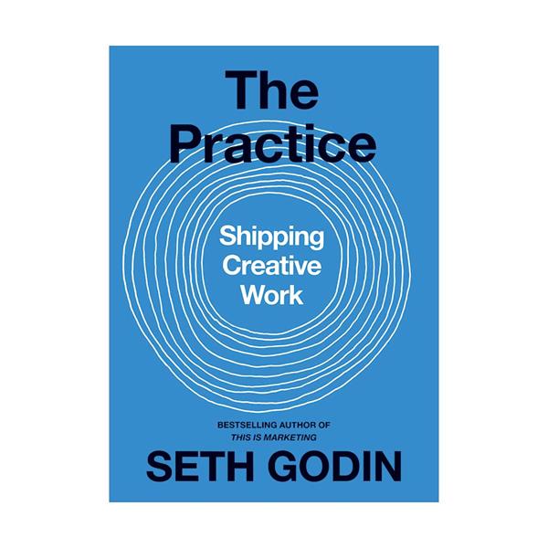 The Practice-Shipping Creative Work by Seth Godin