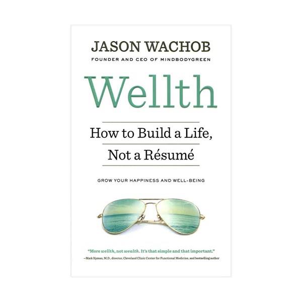 Wellth - How to Build a Life Not a Resume by Jason Wachob 